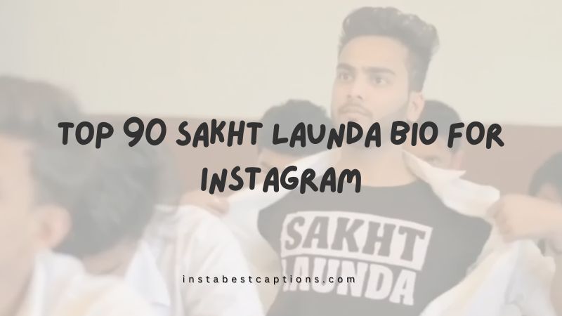 Top 90 Sakht Launda Bio for Instagram in 2023