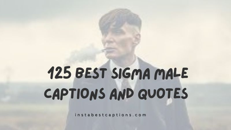 125 Best Sigma Male Captions and Quotes For Instagram