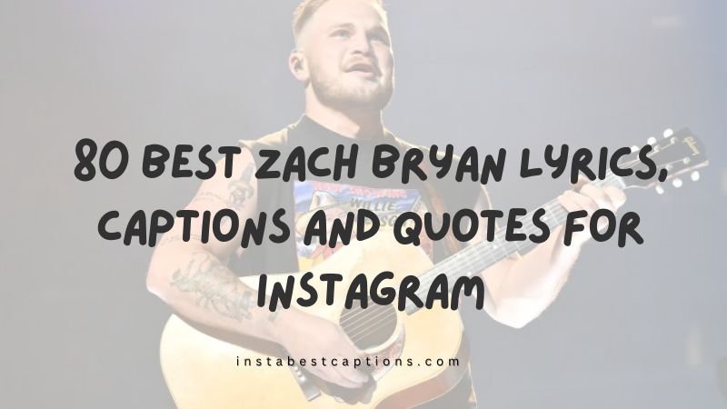 80 Best Zach Bryan Lyrics, Captions and Quotes For Instagram