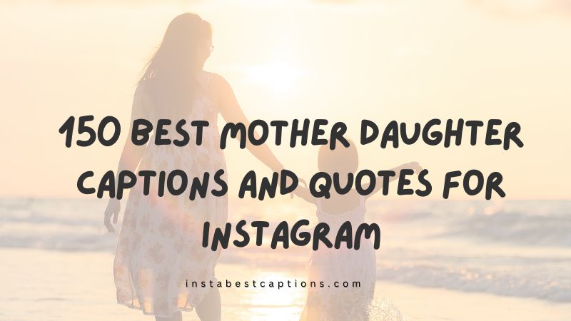 150 Best Mother Daughter Captions and Quotes for Instagram