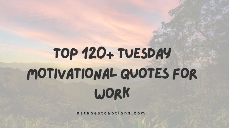 Top 120+ Tuesday Motivational Quotes for Work