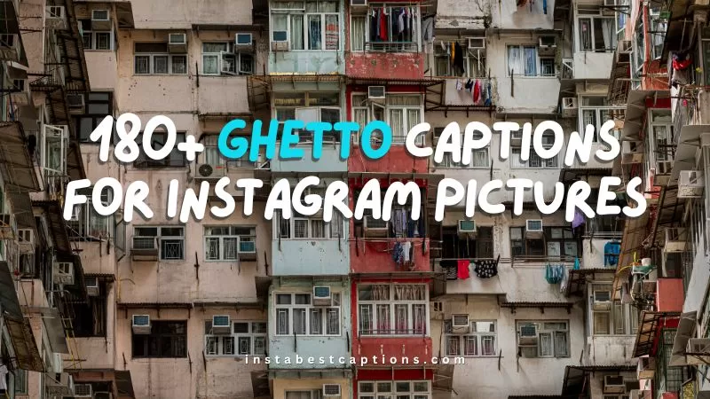 180+ Ghetto Captions for Instagram Pictures
