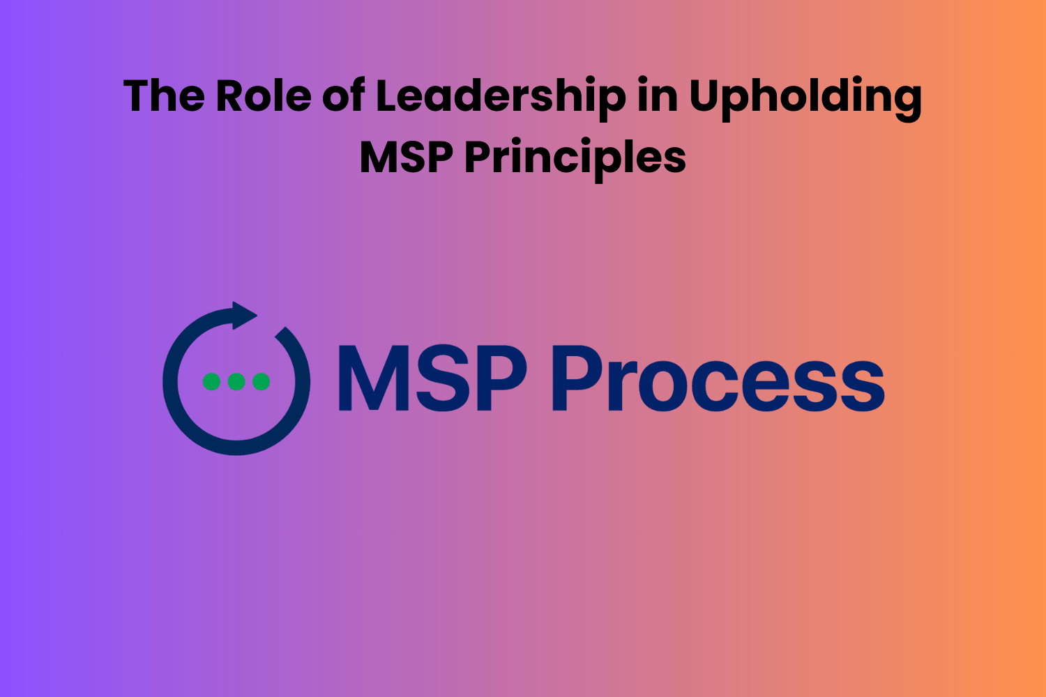 The Role of Leadership in Upholding MSP Principles