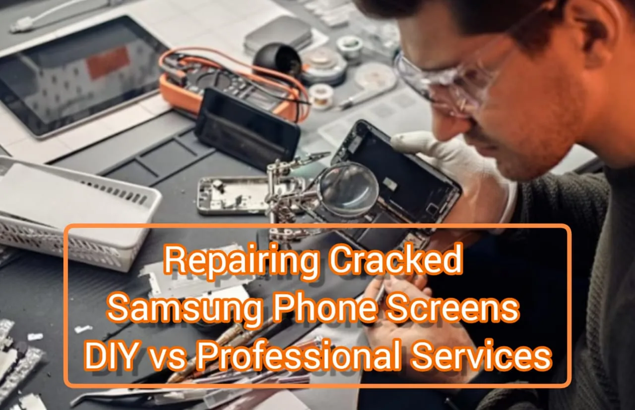 Repairing Cracked Samsung Phone Screens: DIY vs. Professional Services
